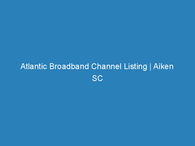 Atlantic Broadband Channel Listing The Channels List