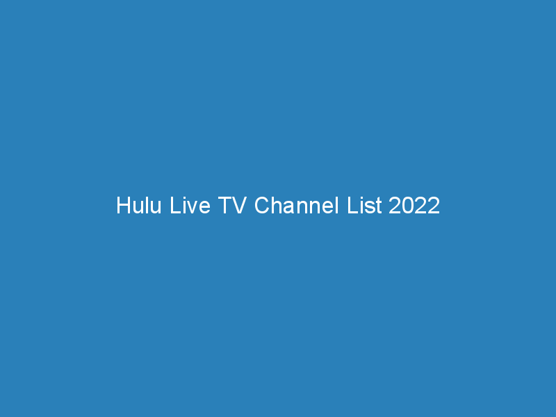 Hulu Live TV Channel List 2022 The Channels List