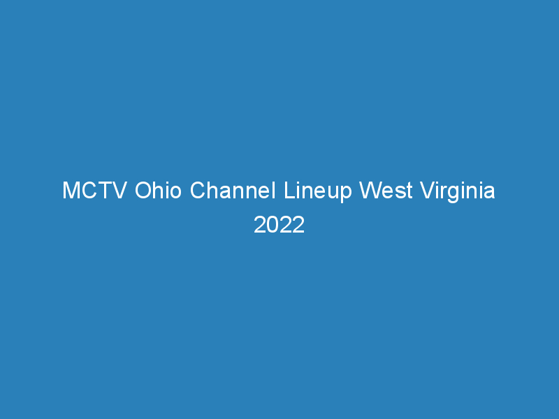 mctv ohio channel lineup west virginia 2022 272