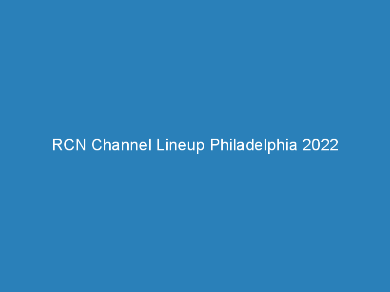 rcn channel lineup philadelphia 2022 284