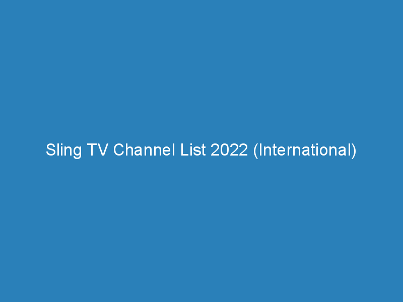 sling tv channel list 2022 international 300