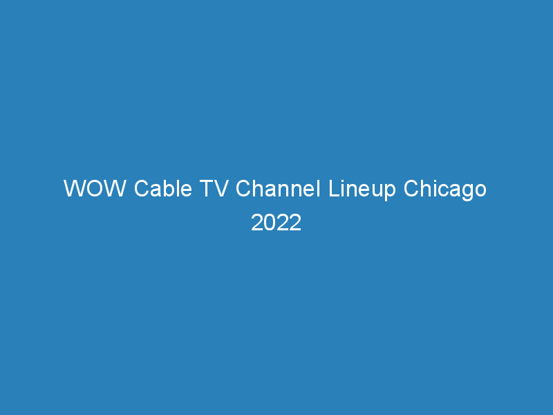 wow cable tv channel lineup chicago 2022 310